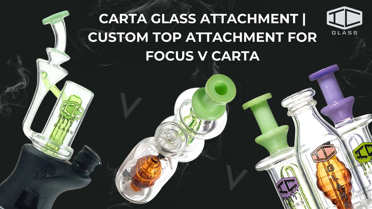 Custom Glass Top Attachment for Focus V Carta Vaporizer - Colorful Recycler or Ball Rig