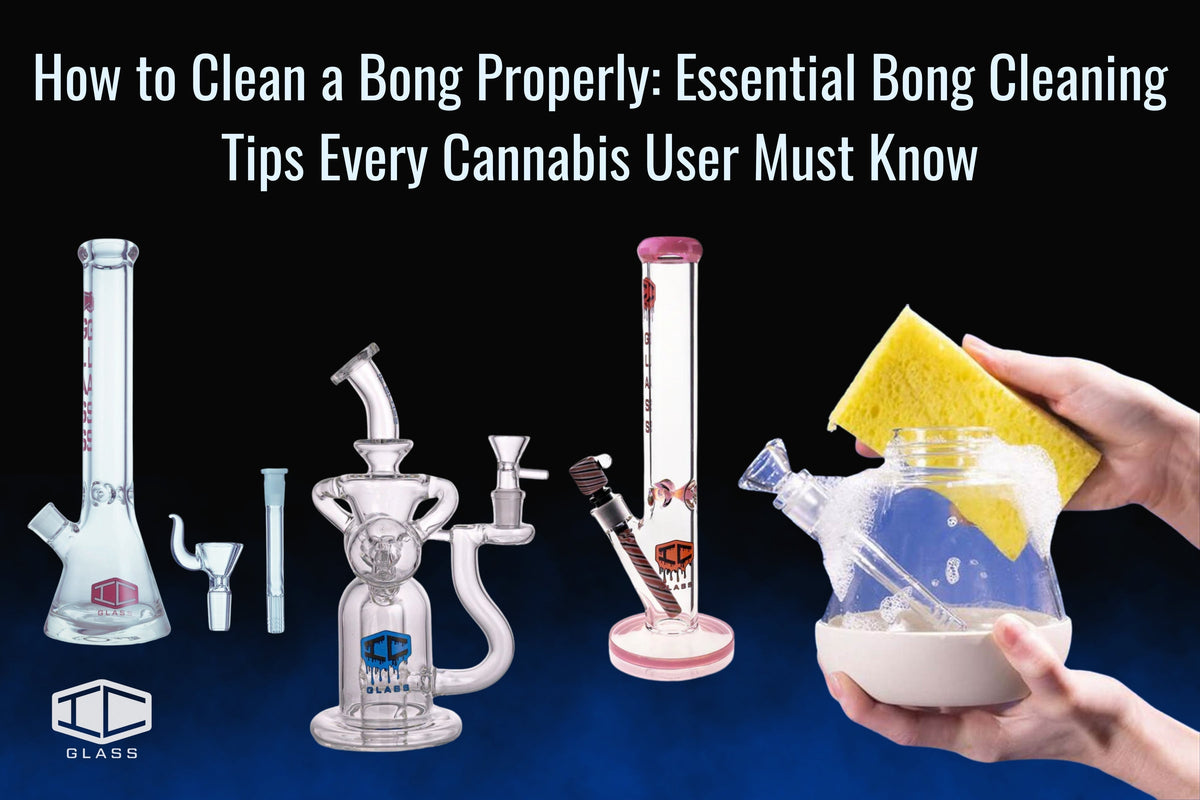 How to Clean a Bong Properly: Essential Bong Cleaning Tips Every Cannabis User Must Know