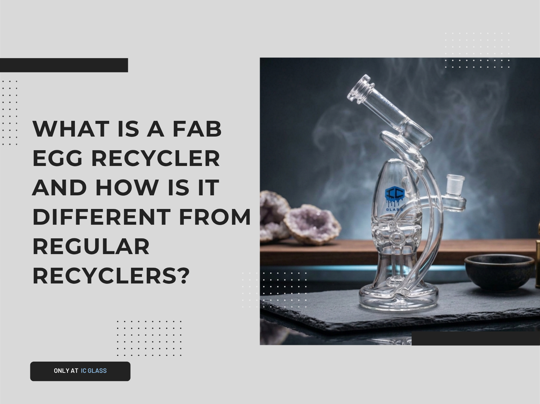What is a Fab Egg Dab Rig? A Guide to Fab Egg Recycler Bongs
