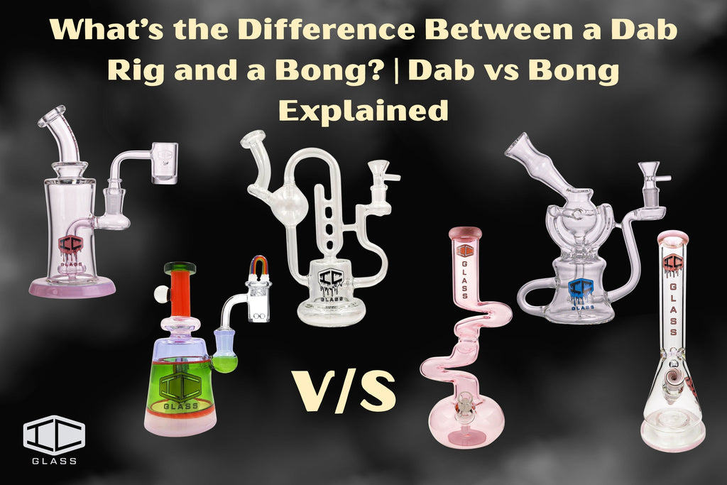 What’s the Difference Between a Dab Rig and a Bong? Dab vs Bong Explained