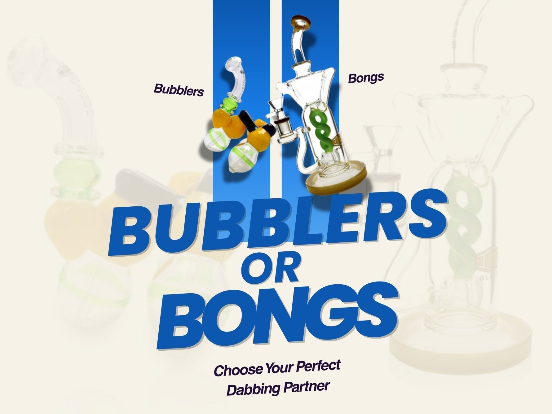 Bubblers or Bongs? Choose Your Perfect Dabbing Partner